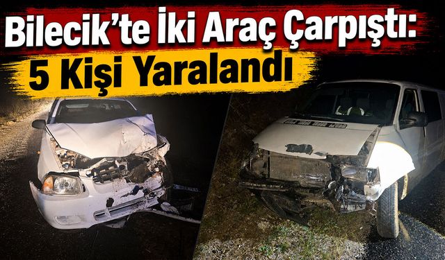 Bilecik'te İki Araç Çarpıştı: 5 Kişi Yaralandı