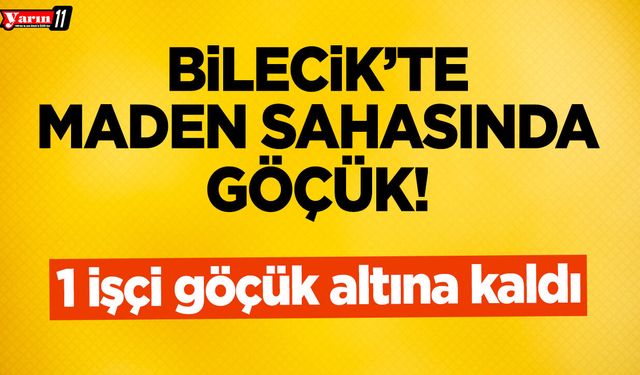 Bilecik'te Maden Sahasında Göçük!