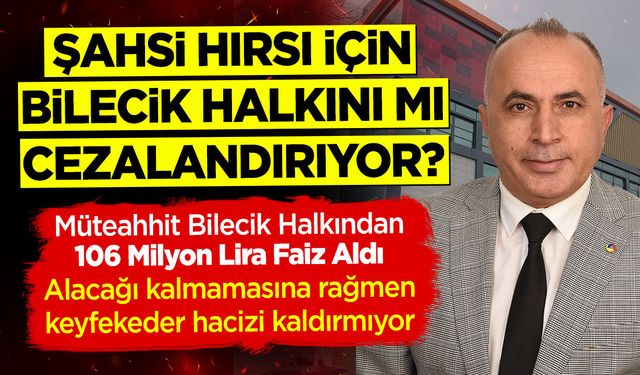 Şahsi hırsı için Bilecik halkını mı cezalandırıyor?