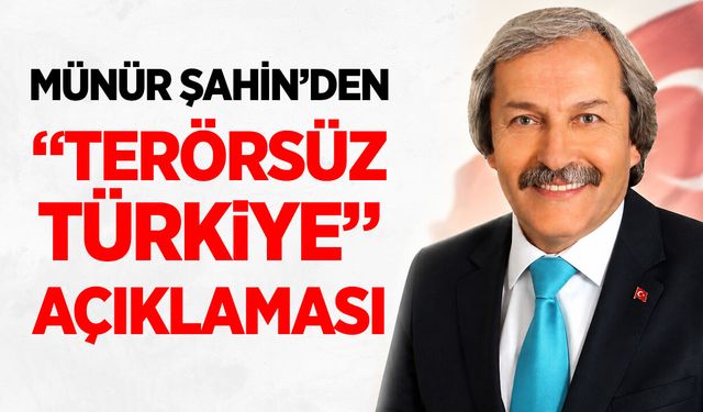 Münür Şahin’den “Terörsüz Türkiye” açıklaması