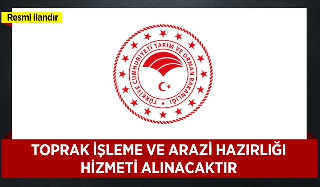 TOPRAK İŞLEME VE ARAZİ HAZIRLIĞI HİZMETİ ALINACAKTIR