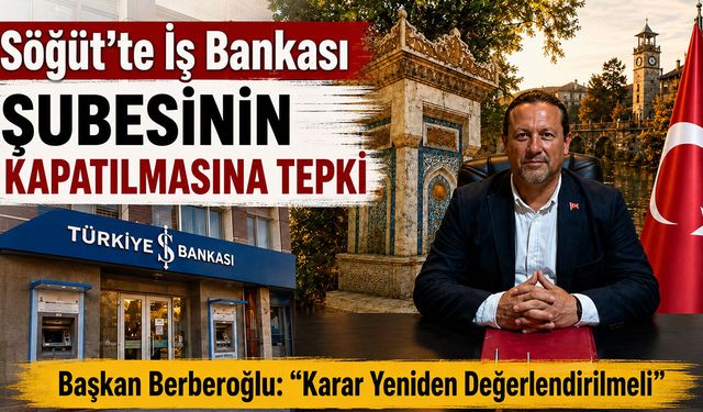 Söğüt’te İş Bankası Şubesinin Kapatılmasına Tepki