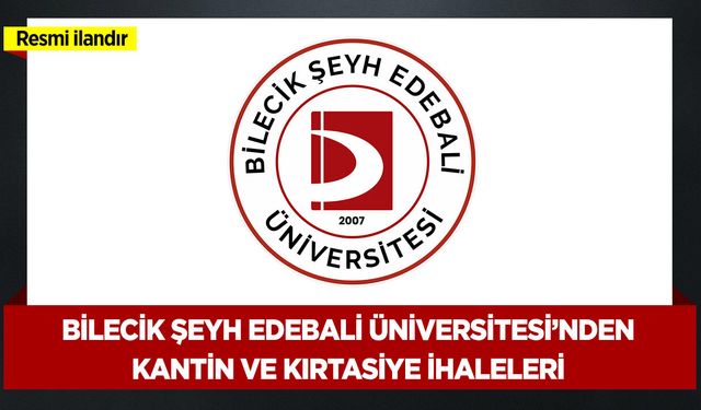 BİLECİK ŞEYH EDEBALİ ÜNİVERSİTESİ REKTÖRLÜĞÜ'NDEN İHALE İLANI