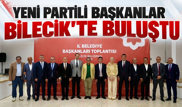 Yeni Partili Başkanlar Bilecik’te Buluştu