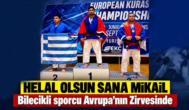 Helal olsun sana Mikail! Bilecikli sporcu Avrupa’nın Zirvesinde