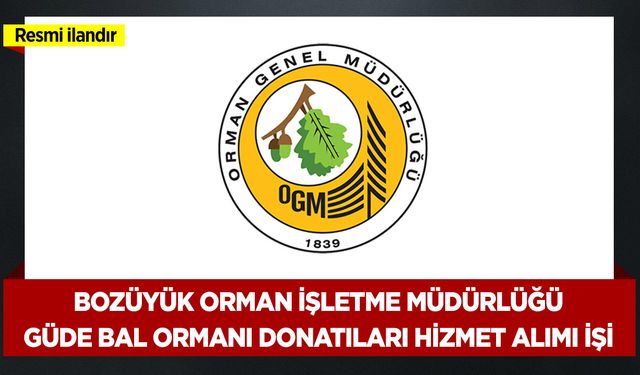BOZÜYÜK ORMAN İŞLETME MÜDÜRLÜĞÜ GÜDE BAL ORMANI DONATILARI HİZMET ALIMI İŞİ
