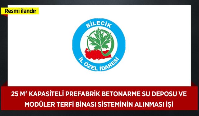 25 M³ KAPASİTELİ PREFABRİK BETONARME SU DEPOSU VE MODÜLER TERFİ BİNASI SİSTEMİNİN ALINMASI İŞİ
