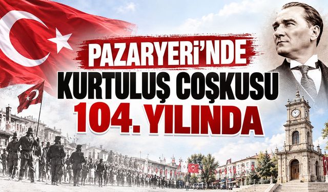 Pazaryeri’nde Kurtuluş Coşkusu 104. Yılında