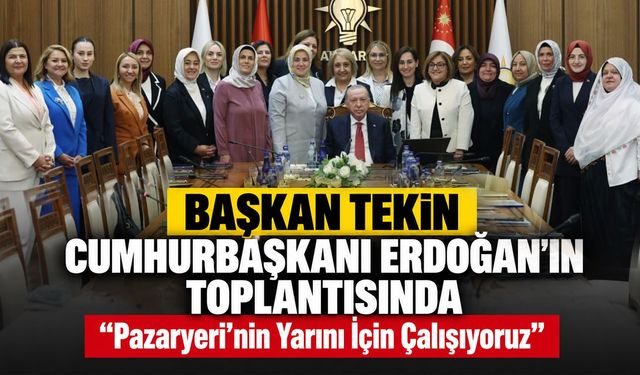 Başkan Tekin Cumhurbaşkanı Erdoğan'ın Toplantısında