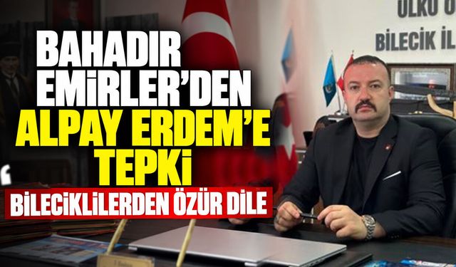 Bahadır Emirler’den Alpay Erdem’e tepki: “Bileciklilerden özür dile”