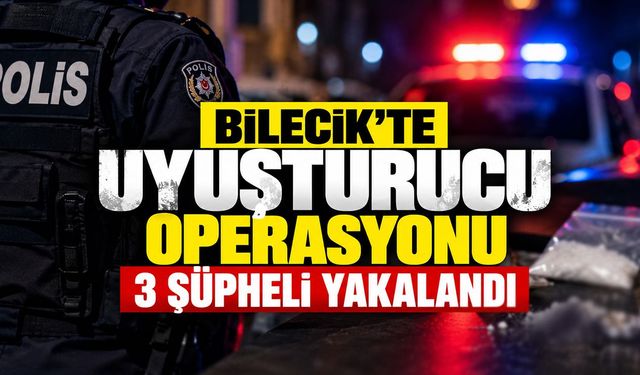 Bilecik'te uyuşturucu operasyonu: 3 şüpheli yakalandı