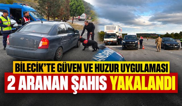 Bilecik'te Güven ve Huzur Uygulaması: 2 aranan şahıs yakalandı