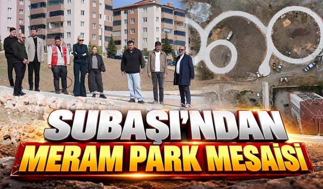 Subaşı’ndan Meram Park mesaisi