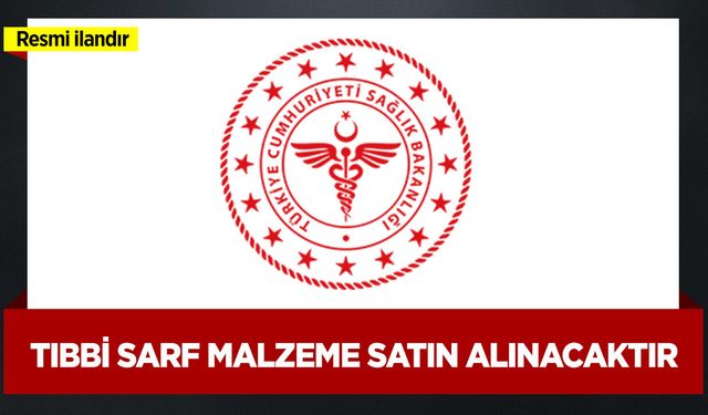 TIBBİ SARF MALZEME SATIN ALINACAKTIR