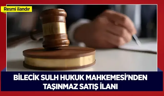 T.C. BİLECİK (SULH HUKUK MAH.) SATIŞ MEMURLUĞU 2026/46 SATIŞ TAŞINMAZIN GAZETE VEYA İNTERNET HABER SİTESİ İLANI