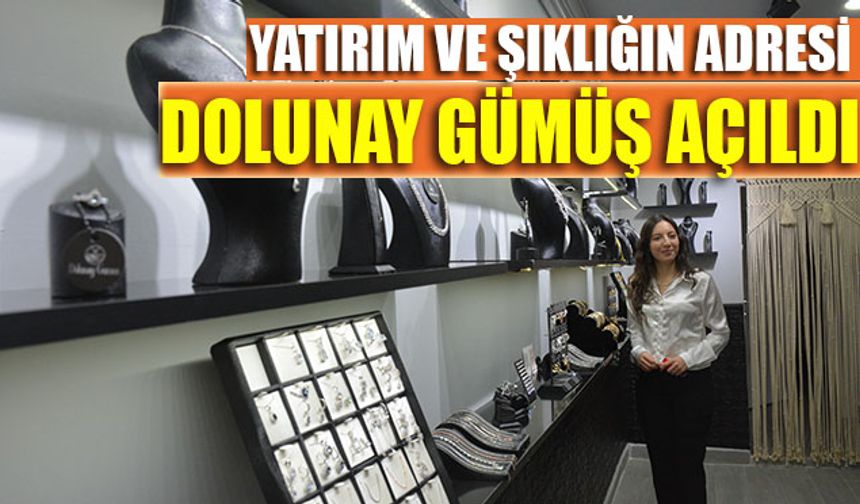DOLUNAY GÜMÜŞ AÇILDI