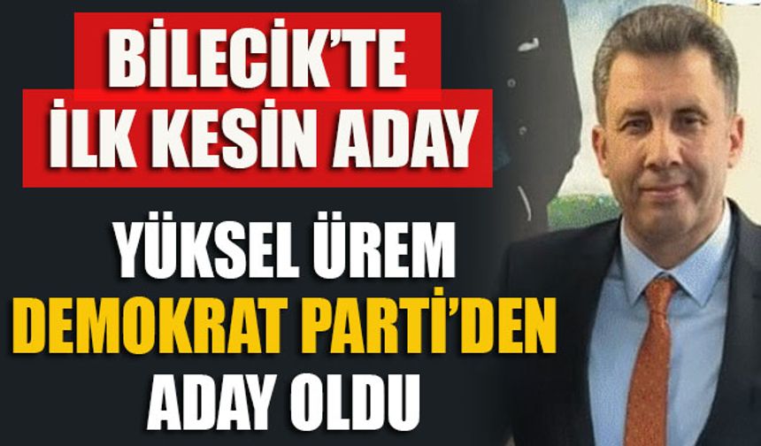 BİLECİK’TE İLK KESİN ADAY