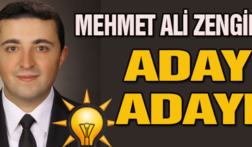 MEHMET ALİ ZENGİN AK PARTİ’DEN ADAY ADAYI OLUYOR