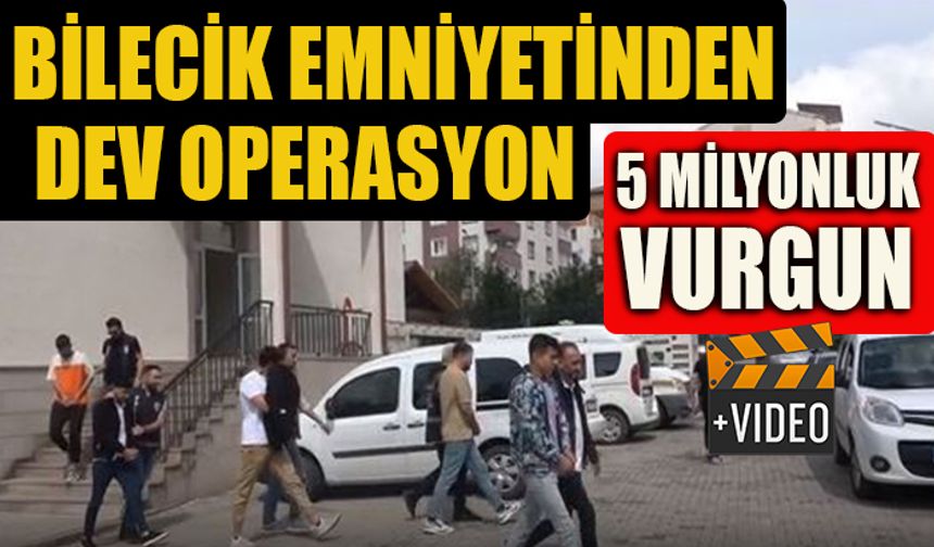 BİLECİK EMNİYETİNDEN DEV OPERASYON