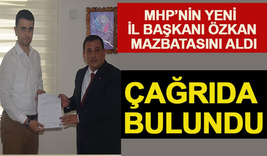 MHP'NİN YENİ İL BAŞKANI TALHA ÖZKAN MAZBATASINI ALDI