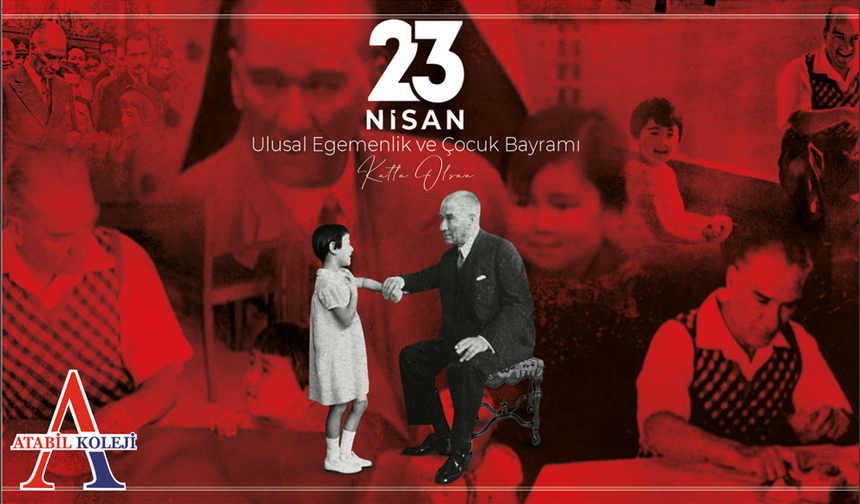 Atabil Koleji 23 Nisan Ulusal Egemenlik ve Çocuk Bayramı Kutlama İlanı