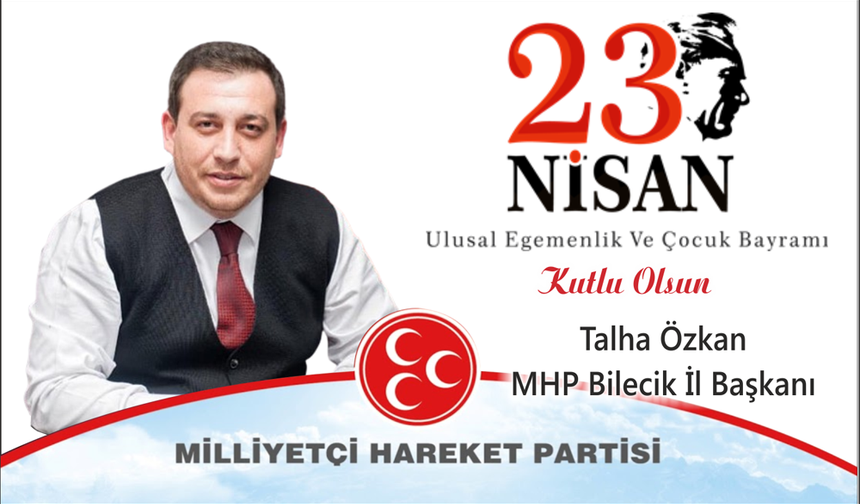 MHP Bilecik İl Başkanı Talha Özkan 23 Nisan Ulusal Egemenlik ve Çocuk Bayramı Kutlama İlanı