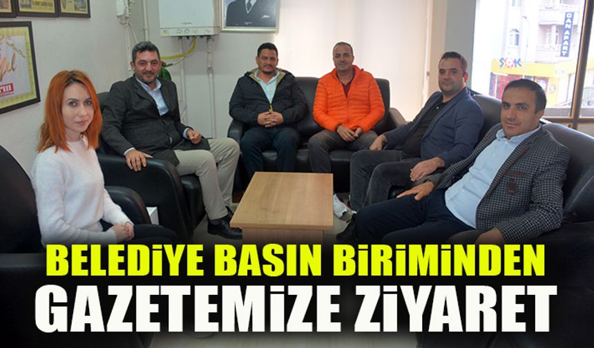 BELEDİYE BASIN BİRİMİNDEN GAZETEMİZE ZİYARET