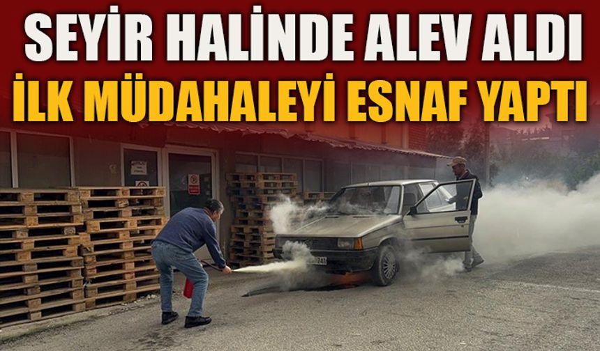 SEYİR HALİNDE ALEV ALDI, İLK MÜDAHALEYİ ESNAF YAPTI