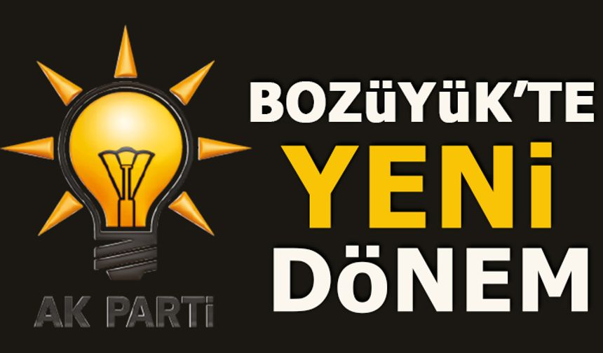 AK PARTİ BOZÜYÜK'TE YENİ DÖNEM