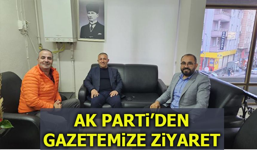 AK PARTİ'DEN GAZETEMİZE ZİYARET