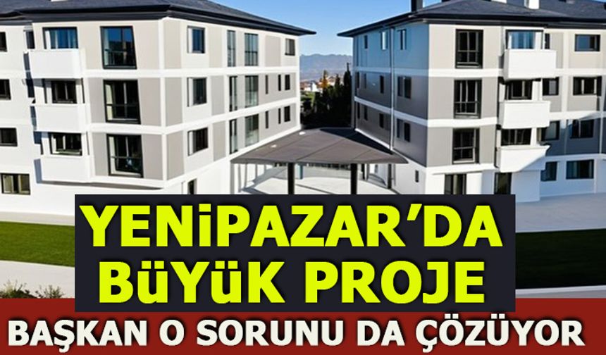 YENİPAZAR'DA BÜYÜK PROJE