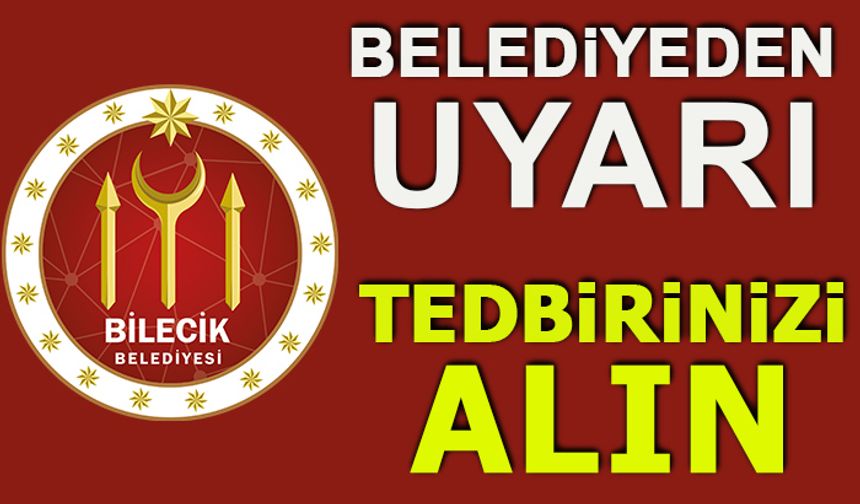 BELEDİYEDEN UYARI; TEDBİRİNİZİ ALIN!