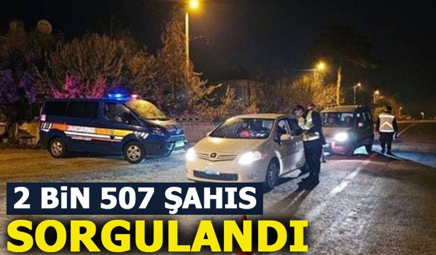 2 BiN 507 ŞAHIS SORGULANDI