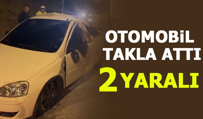 OTOMOBİL TAKLA ATTI: 2 YARALI