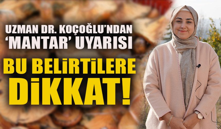 UZMAN DR. KOÇOĞLU’NDAN ‘MANTAR’ UYARISI BU BELİRTİLERE DİKKAT!