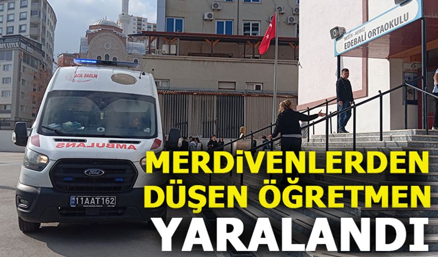 MERDİVENLERDEN DÜŞEN ÖĞRETMEN YARALANDI