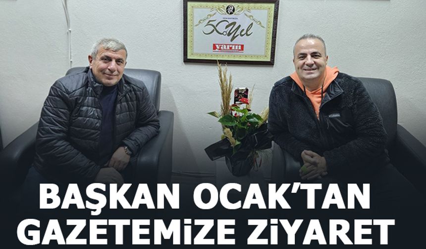 BAŞKAN OCAK'TAN GAZETEMİZE ZİYARET