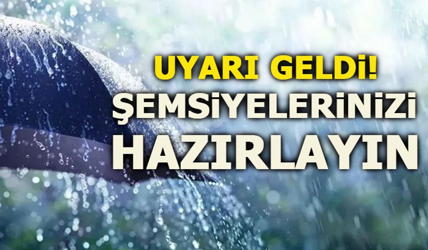 UYARI GELDİ! ŞEMSİYELERİNİZİ HAZIRLAYIN!