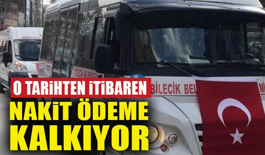 O TARİHTEN İTİBAREN NAKİT ÖDEME KALKIYOR