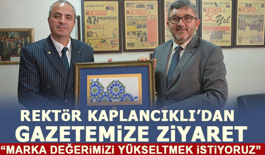 REKTÖR KAPLANCIKLI’DAN GAZETEMİZE ZİYARET