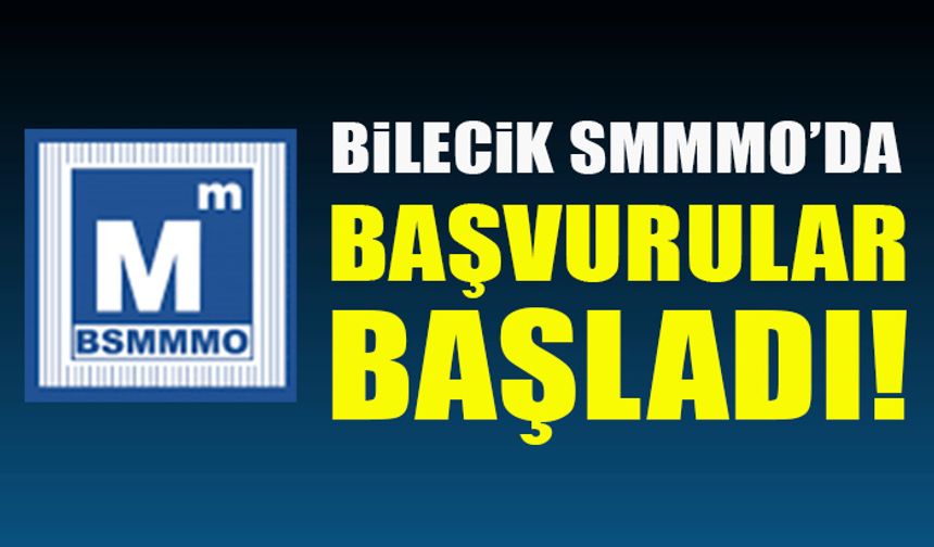 BİLECİK SMMMO’DA BAŞVURULAR BAŞLADI!