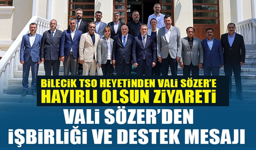 BİLECİK TSO HEYETİNDEN VALİ SÖZER’E HAYIRLI OLSUN ZİYARETİ