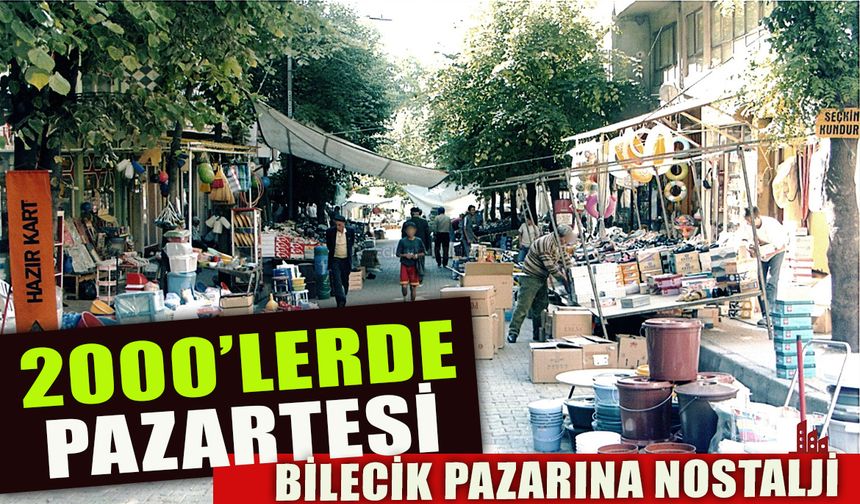 2000'LERDE BİLECİK PAZARTESİ PAZARI
