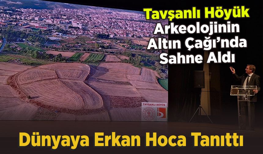 Tavşanlı Höyük, Arkeolojinin Altın Çağı’nda Sahne Aldı