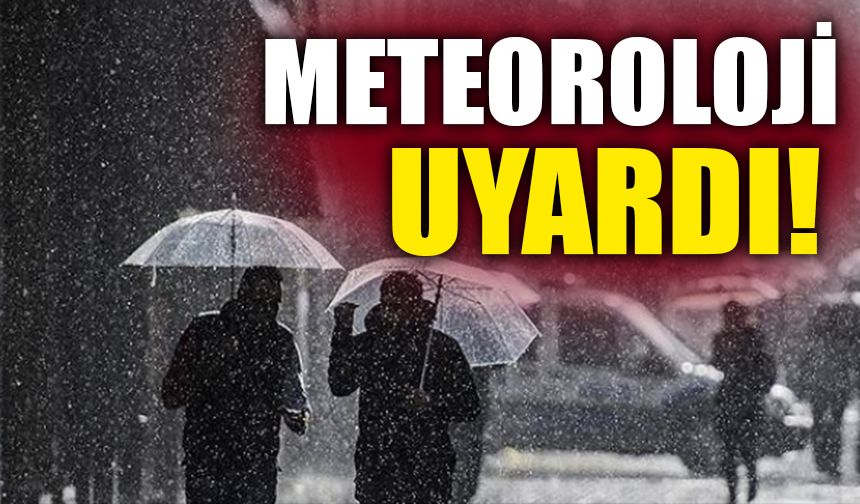 METEOROLOJİ UYARDI!