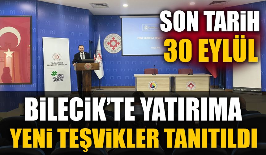 BİLECİK'TE YATIRIMA YENİ TEŞVİKLER TANITILDI! SON TARİH 30 EYLÜL