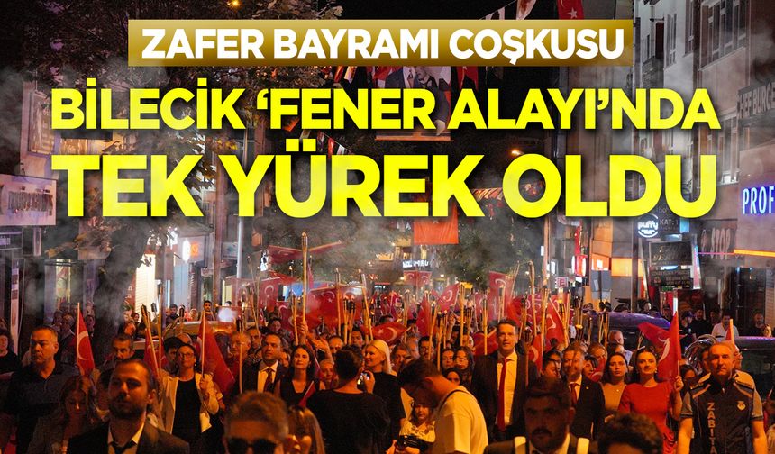 Bilecik "Fener Alayı"nda tek yürek oldu!