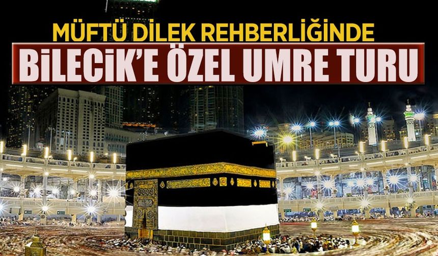 BİLECİK'E ÖZEL UMRE TURU