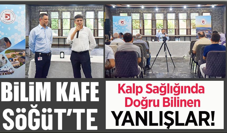 BİLİM KAFE SÖĞÜT'TE: KALP SAĞLIĞINDA DOĞRU BİLİNEN YANLIŞLAR