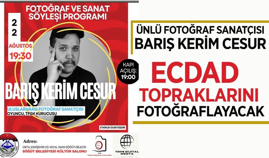 ÜNLÜ FOTOĞRAF SANATÇISI BARIŞ KERİM CESUR ECDAD TOPRAKLARINI FOTOĞRAFLAYACAK
